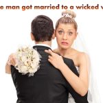 A simple man got married to a wicked woman.