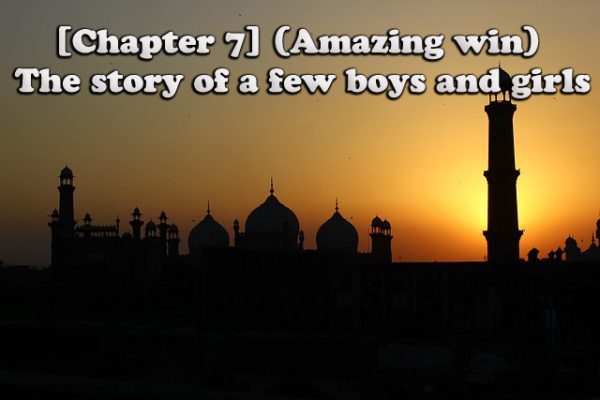 [Chapter 7] (Amazing win) The story of a few boys and girls