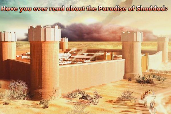 Have you ever read about the Paradise of Shaddad?