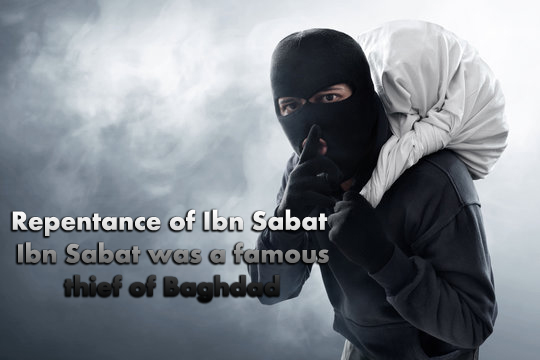 Repentance of Ibn Sabat , Ibn Sabat was a famous thief of Baghdad