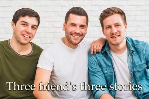 Three friend's three stories