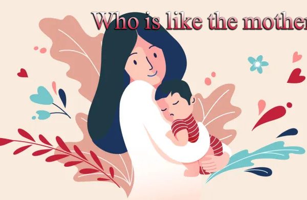 Who is like the mother?